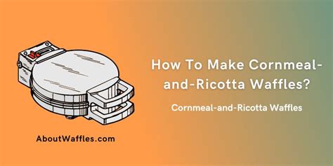 cornmeal-and-ricotta-waffles-a-perfect-night-snack image