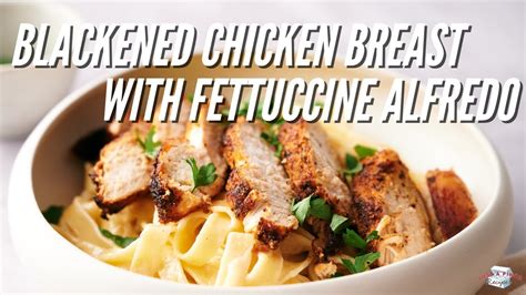 blackened-chicken-breast-with-fettuccine-alfredo-youtube image