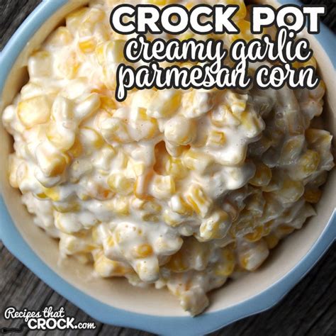 creamy-crock-pot-garlic-parmesan-corn-recipes-that image